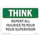 Signmission OSHA THINK Sign, Report All Injuries To Your Supervisor, 5in X 3.5in Decal, 3.5" W, 5" L, Landscape OS-TS-D-35-L-11858 - alternate 1